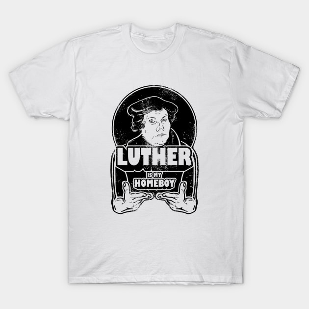 Martin Luther Is My Homeboy T-Shirt by dumbshirts